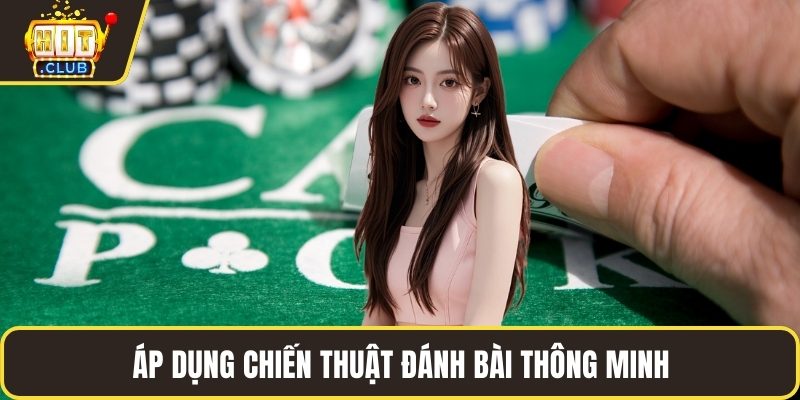 Áp dụng chiến thuật đánh bài thông minh