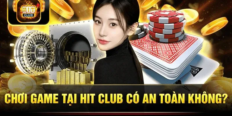 Chơi game Hitclub cực an toàn