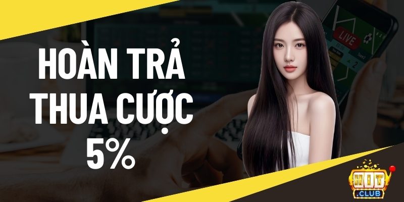 Hoàn trả thua cược 5%