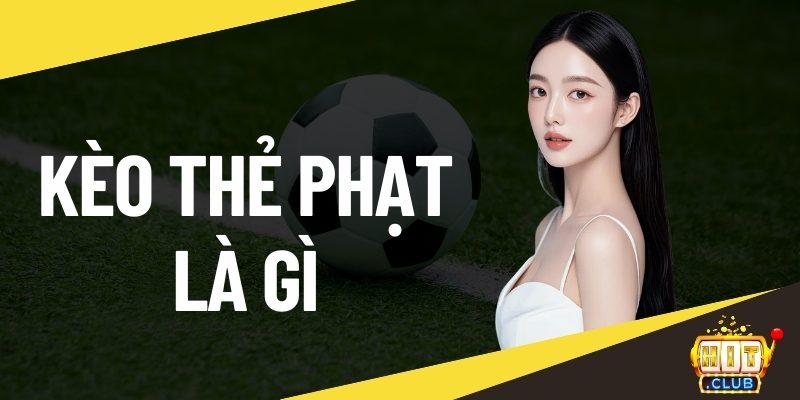 Kèo thẻ phạt là gì