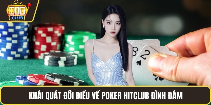 Khái quát đôi điều về Poker HITCLUB đình đám
