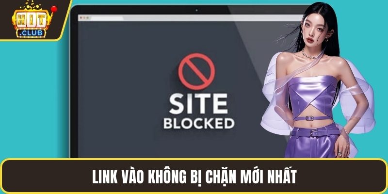 Link vào không bị chặn mới nhất