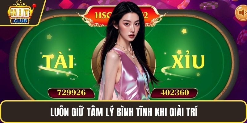 Luôn giữ tâm lý bình tĩnh khi giải trí