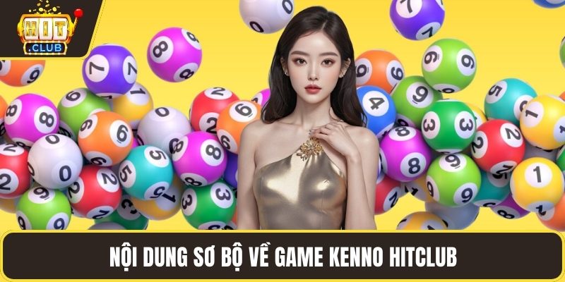 Nội dung sơ bộ về game Kenno HITCLUB