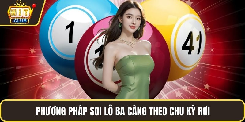 Phương pháp soi lô ba càng theo chu kỳ rơi