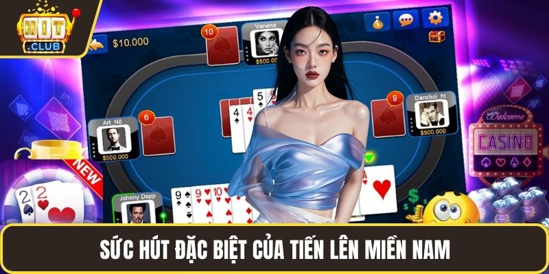 Sức hút đặc biệt của tiến lên miền nam