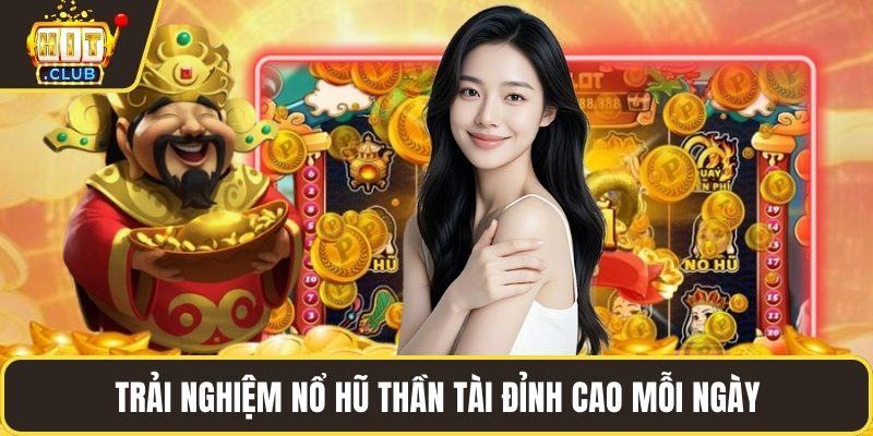 Trải nghiệm nổ hũ thần tài Hitclub đỉnh cao mỗi ngày