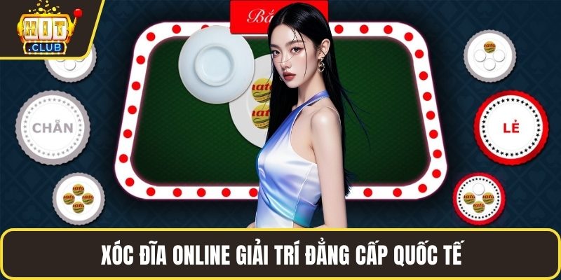 Xóc đĩa online HitClub giải trí đẳng cấp quốc tế